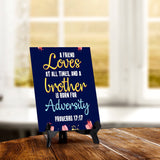 A friend loves at all times, and a brother is born for adversity Proverbs 17:17 6 x 8" Table Sign With Acrylic Easel | Religious Bible Quotes Decor