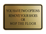 Signs ByLITA Classic Framed You Have Two Options: Remove your shoes or mop the floor Wall or Door Sign