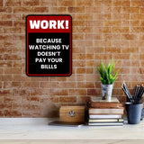 Portrait Round Plus Work! Because Watching TV Doesn't Pay The Bills Wall or Door Sign | Funny Workspace Office Decor