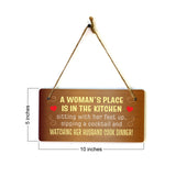 A Woman's Place Is In The Kitchen Sitting With Her Feet Up, Sipping A Cocktail And Watching Her Husband Cook Dinner! & Fun 5x10 Hanging Plus Wall or Door Sign
