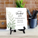 Let Your Steadfast Love, O Lord, Be Upon Us, Even As We Hope In You. Psalm 33:22 5"x 5" Square Table Sign With Acrylic Easel | Religious Bible Quotes Decor