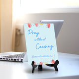 Pray without ceasing Thessalonians 5:17 6 x 8" Table Sign With Acrylic Easel | Religious Bible Quotes Decor