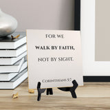 For We Walk By Faith, Not By Sight. Corinthians 5:7 5"x 5" Square Table Sign With Acrylic Easel | Religious Bible Quotes