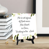 He Is Not Afraid Of Bad News; His Heart Is Firm, Trusting In The Lord. Psalm 112:7 5"x 5" Square Table Sign With Acrylic Easel | Religious Bible Quotes Decor