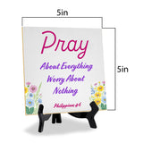 Pray About Everything Worry About Nothing Philippians 4: 5"x 5" Square Table Sign With Acrylic Easel | Religious Home Decor