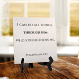 I Can Do All Things Through Him Who Strengthens Me. Philippians 4:13 5"x 5" Square Table Sign With Acrylic Easel | Religious Bible Quotes