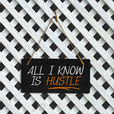 All I Know Is Hustle 5x10 Hanging Plus Wall or Door Sign | Home & Office Decor