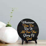 Whatever You Do Do It All For The Glory Of God Circle Table Sign with Acrylic Stand (5x5") | Religious Home Decor