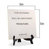 For Nothing Will Be Impossible With God. Luke 1:37 5"x 5" Square Table Sign With Acrylic Easel | Religious Bible Quotes
