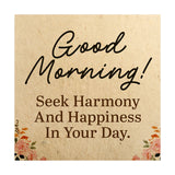 Good Morning! Seek Harmony And Happiness In Your Day. 5"x 5" Square Table Sign With Acrylic Easel | Religious Home Decor