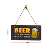 Beer Is The Reason I Get Up Every Afternoon. 5x10 Hanging Plus Wall or Door Sign | Funny Home Decor