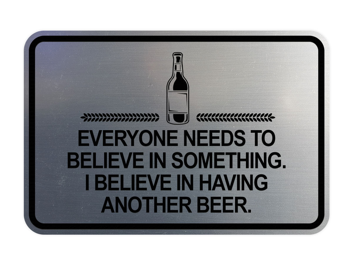 Signs ByLITA Classic Framed Everyone Needs To Believe In Something. I Believe in Having Another Beer Wall or Door Sign