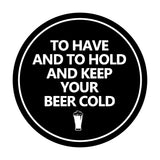 Circle To Have And To Hold And Keep Your Beer Cold Wall or Door Sign