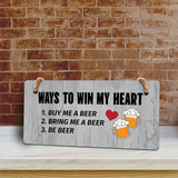 Ways To Win My Heart 1. Buy Me A Beer 2. Bring Me A Beer 3. Be Beer 5x10 Hanging Plus Wall or Door Sign | Funny Home Decor