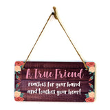 A True Friend Reaches For Your Hand And Touches Your Heart 5x10 Hanging Plus Wall or Door Sign