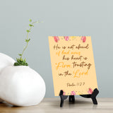 He is not afraid of bad news his heart is firm, trusting in the Lord Psalm 112:7 6 x 8" Table Sign With Acrylic Easel | Religious Bible Quotes Decor