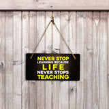 Never Stop Learning Because Life Never Stops Teaching 5" x 10" Hanging Wall or Door Sign | Motivational Positive Home Décor