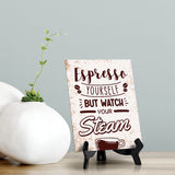 Espresso Yourself, But Watch Your Steam Table Sign with Acrylic Stand (6x8“) | Coffee Lovers | Office & Home Table Signs
