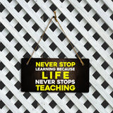 Never Stop Learning Because Life Never Stops Teaching 5" x 10" Hanging Wall or Door Sign | Motivational Positive Home Décor