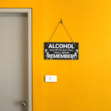 Alcohol Some Of The Best Times You'll Never Remember! 5x10 Hanging Plus Wall or Door Sign | Funny Home Decor