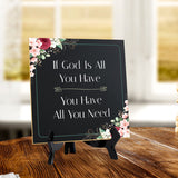 If God Is All You Have You Have All You Need 5"x 5" Square Table Sign With Acrylic Easel | Religious Home Decor