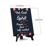 For God gave us a spirit not of fear but of power and love and self-control Timothy 1:7 6 x 8" Table Sign With Acrylic Easel | Religious Bible Quotes Decor