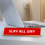 Slay All Day 2 x 10" Desk Sign | Funny Home & Office Decor