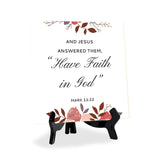 And Jesus Answered Them, “Have Faith In God." Mark 11:22 5"x 5" Square Table Sign With Acrylic Easel | Religious Bible Quotes Decor
