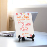 And Jesus answered them, Have faith in God Mark 11:22 6 x 8" Table Sign With Acrylic Easel | Religious Bible Quotes Decor