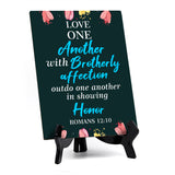 Love one another with brotherly affection Outdo one another in showing honor Romans 12:10 6 x 8" Table Sign With Acrylic Easel | Religious Bible Quotes Decor
