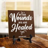 By His Wounds We Are Healed Isaiah 53:5 5"x 5" Square Table Sign With Acrylic Easel | Religious Home Decor