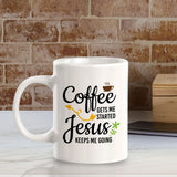 Coffee Gets Me Started Jesus Keeps Me Going 11oz Plastic or Ceramic Mug | Funny Coffee Cups