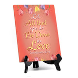 Let all that you do be done in love Corinthians 16:14 6 x 8" Table Sign With Acrylic Easel | Religious Bible Quotes Decor