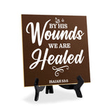 By His Wounds We Are Healed Isaiah 53:5 5"x 5" Square Table Sign With Acrylic Easel | Religious Home Decor