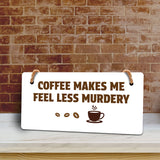 Coffee Makes Me Feel Less Murdery 5" x 10" Hanging Wall or Door Sign | Funny Coffee Home & Office Decor