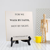 For We Walk By Faith, Not By Sight. Corinthians 5:7 5"x 5" Square Table Sign With Acrylic Easel | Religious Bible Quotes