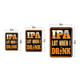 Portrait Round Plus IPA LOT When I Drink Wall or Door Sign | Farmstyle Vintage Home Decor
