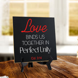 Love Binds Us Together In Perfect Unity 5"x 5" Square Table Sign With Acrylic Easel | Religious Home Decor