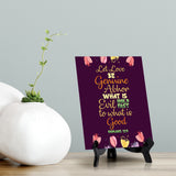Let love be genuine Abhor what is evil hold fast to what is good Romans 12:9 6 x 8" Table Sign With Acrylic Easel | Religious Bible Quotes Decor