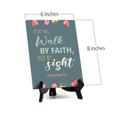 For we walk by faith, not by sight Corinthians 5:7 6 x 8" Table Sign With Acrylic Easel | Religious Bible Quotes Decor