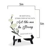 Be Watchful, Stand Firm In The Faith, Act Like Men, Be Strong. Corinthians 16:13 5"x 5" Square Table Sign With Acrylic Easel | Religious Bible Quotes Decor