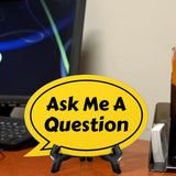 Ask Me A Question Oval Speech Bubble (6 x 4") Table Sign With Acrylic Easel