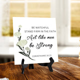 Be Watchful, Stand Firm In The Faith, Act Like Men, Be Strong. Corinthians 16:13 5"x 5" Square Table Sign With Acrylic Easel | Religious Bible Quotes Decor