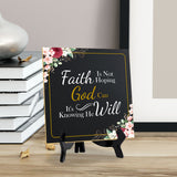 Faith Is Not Hoping God Can It's Knowing He Will 5"x 5" Square Table Sign With Acrylic Easel | Religious Home Decor