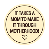 Signs ByLITA Circle It Takes A Mom To Make It Through Motherhood! Wall or Door Sign
