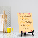 He is not afraid of bad news his heart is firm, trusting in the Lord Psalm 112:7 6 x 8" Table Sign With Acrylic Easel | Religious Bible Quotes Decor