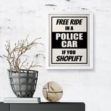 Designs ByLITA Free Ride In A Police Car If You Shoplift, Wall Print Art | Retail Store Decoration (Unframed or Framed)