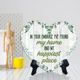 In Your Embrace I've Found My Home and My Happiest Place Heart Table Sign with Acrylic Stand (6x5") | Cute Couples Signs