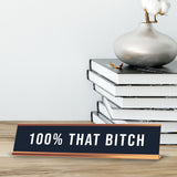 100% That B*tch 2 x 10" Desk Sign | Funny Home & Office Decor