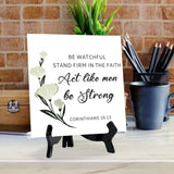 Be Watchful, Stand Firm In The Faith, Act Like Men, Be Strong. Corinthians 16:13 5"x 5" Square Table Sign With Acrylic Easel | Religious Bible Quotes Decor